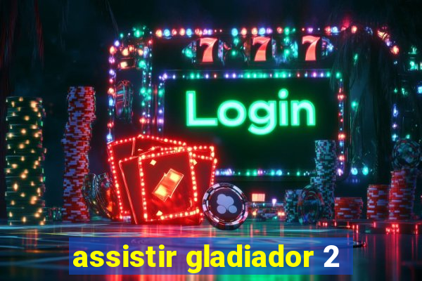 assistir gladiador 2